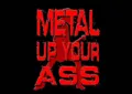 METAL-UP-YOUR-ASS