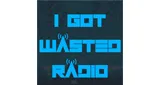 I Got Wasted Radio I Got Wasted Radio